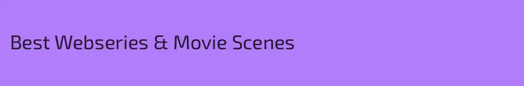 Best Webseries & Movie Scenes